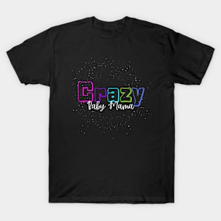 Crazy Baby Mama T-Shirt